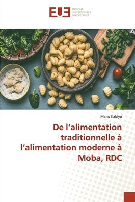 Cover for Manu Kabiyo · De l'alimentation traditionnelle à l'alimentation moderne à Moba, RDC (Paperback Book) (2021)