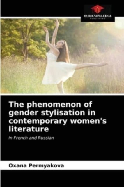 Cover for Oxana Permyakova · The phenomenon of gender stylisation in contemporary women's literature (Paperback Bog) (2021)