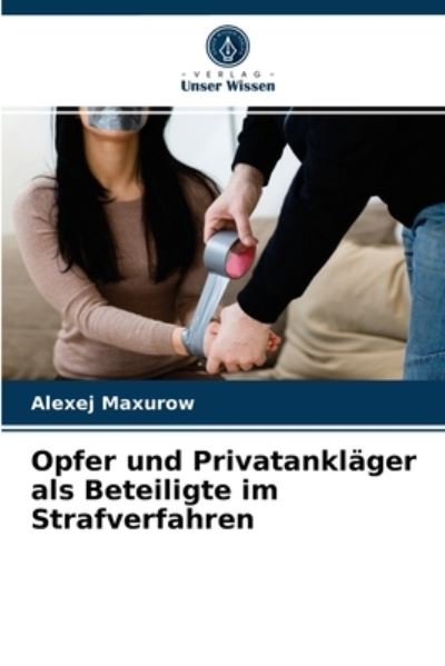 Cover for Alexej Maxurow · Opfer und Privatanklager als Beteiligte im Strafverfahren (Paperback Book) (2021)