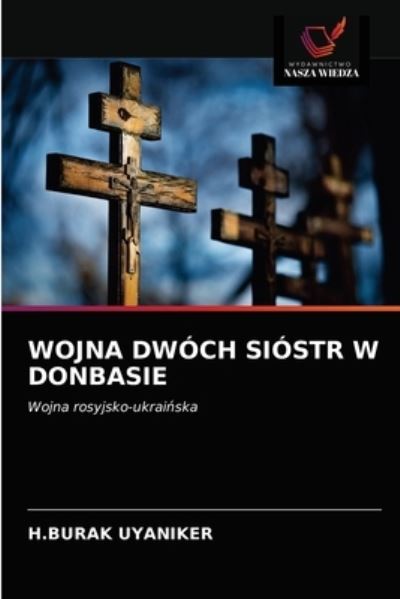 Cover for H Burak Uyaniker · Wojna Dwoch Siostr W Donbasie (Paperback Book) (2021)
