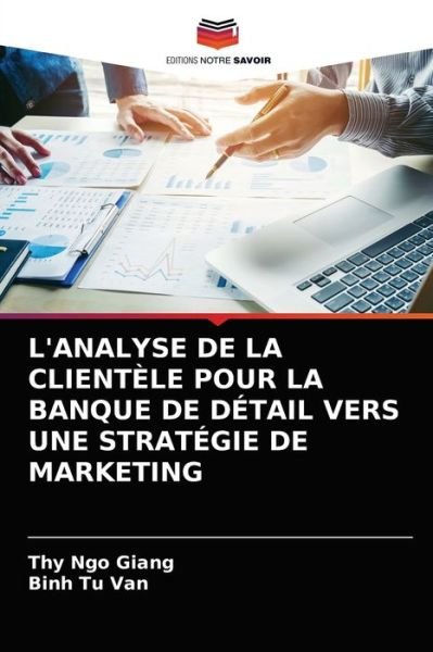 Cover for Thy Ngo Giang · L'Analyse de la Clientele Pour La Banque de Detail Vers Une Strategie de Marketing (Paperback Book) (2021)