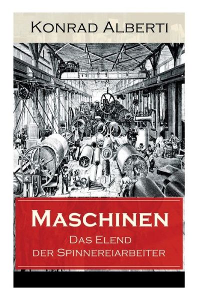 Cover for Konrad Alberti · Maschinen - Das Elend der Spinnereiarbeiter (Taschenbuch) (2018)