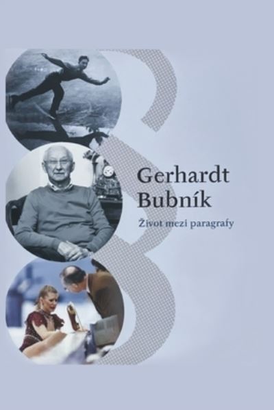 Zivot mezi paragrafy - Gerhardt Bubník - Books - Gerhard Bubnik - 9788075527677 - March 22, 2021