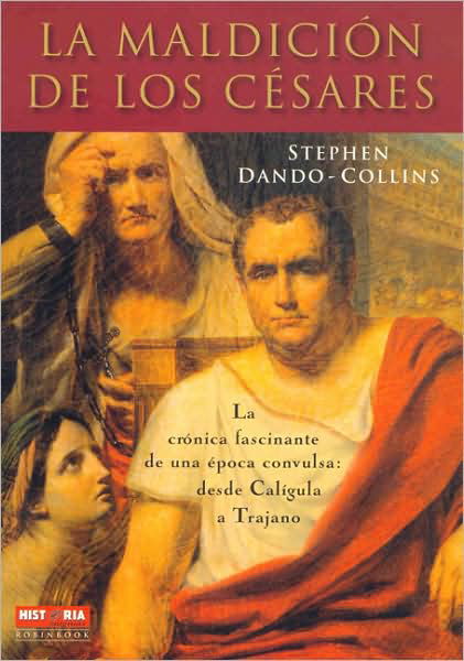 Cover for Stephen Dando-collins · La Maldicion De Los Cesares: La Cronica Fascinante De Una Epoca Convulsa: Desde Caligula a Trajano (Historia Enigmas) (Spanish Edition) (Paperback Book) [Spanish, Tra edition] (2009)