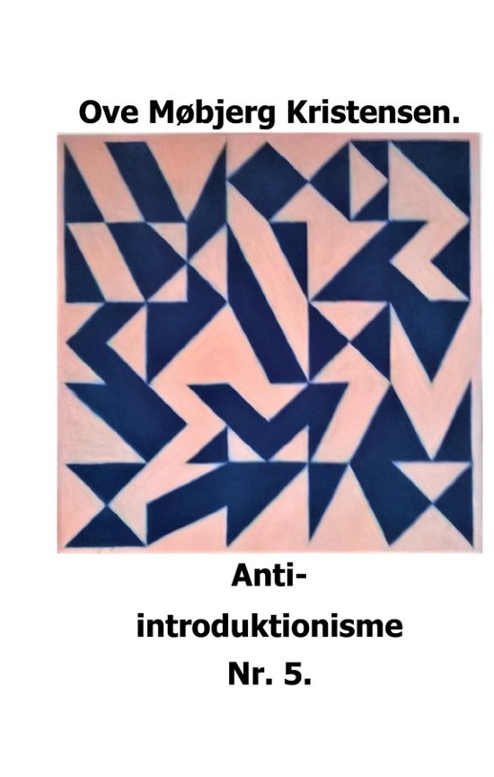 Anti-introduktionisme Nr. 5 - Ove Møbjerg Kristensen - Books - Saxo Publish - 9788740964677 - September 30, 2018
