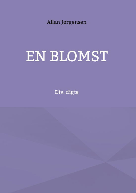 Cover for Allan Jørgensen; Allan Jørgensen; Allan Jørgensen · En blomst (Hardcover Book) [1st edition] (2024)