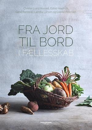 Cover for Christel Lund Russell, Estrid Haulrich, Lene Rønnest, Camilla Larsen &amp; Cecilie Petersen · Fra jord til bord (Hardcover Book) [1st edition] (2018)