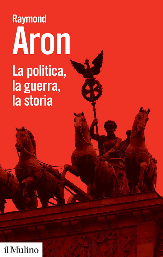 Cover for Raymond Aron · La Politica, La Guerra, La Storia (Book)