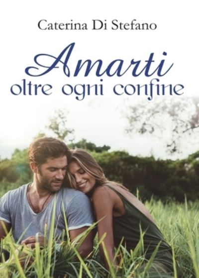 Cover for Caterina Di Stefano · Amarti oltre ogni confine (Paperback Book) (2017)