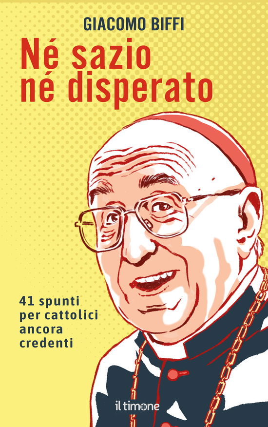 Cover for Giacomo Biffi · Ne Sazio Ne Disperato. 41 Spunti Per Cattolici Ancora Credenti (Book)