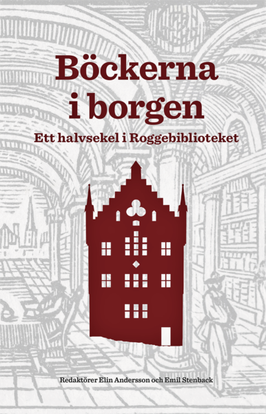 Johanna Akujärvi · Acta Bibliothecae regiae Stockholmiensis: Böckerna i borgen : ett halvsekel i Roggebiblioteket (Book) (2018)