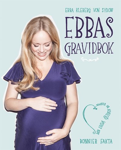 Cover for Ebba Kleberg von Sydow · Ebbas gravidbok : 9 månader av längtan, lycka och cravings (ePUB) (2016)