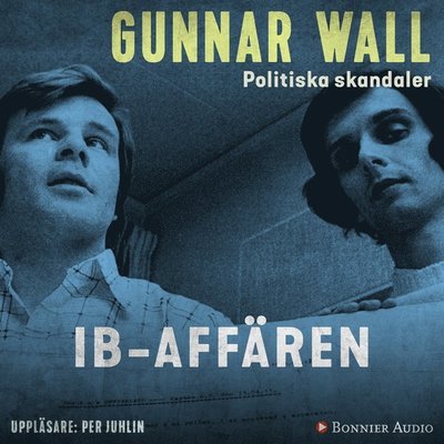 Cover for Gunnar Wall · Politiska skandaler: IB-affären (Hörbuch (MP3)) (2018)