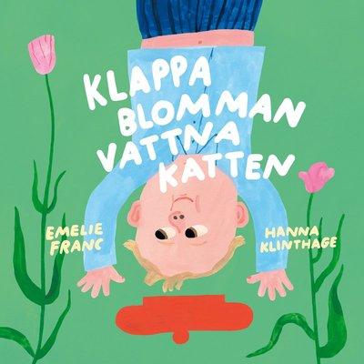 Emelie Franc · Klappa blomman, vattna katten (Board book) (2024)