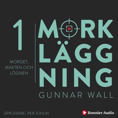 Cover for Gunnar Wall · Mörkläggning: Mordet, makten och lögnen : Mörkläggning - Statsmakten och Palmemordet (Lydbok (MP3)) (2021)