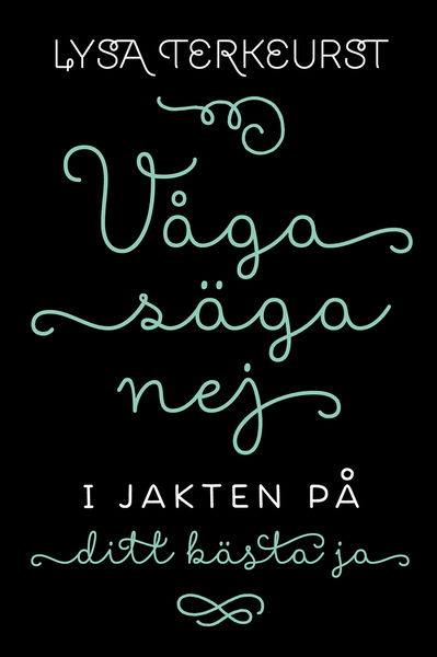 Cover for Lysa TerKeurst · Våga säga nej : i jakten på ditt bästa ja (Bog) (2015)