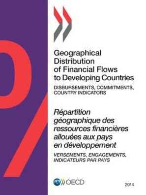 Cover for Oecd Organisation for Economic Co-operation and Development · Geographical Distribution of Financial Flows to Developing Countries 2014:  Disbursements, Commitments, Country Indicators (Paperback Book) (2014)