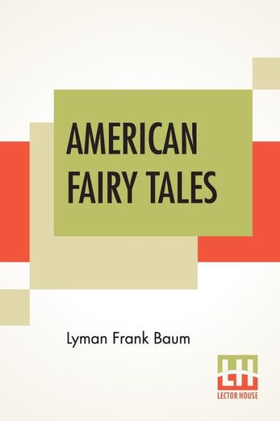 American Fairy Tales - Lyman Frank Baum - Books - Lector House - 9789353422677 - June 21, 2019