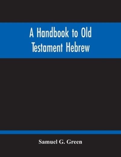 Cover for Samuel G Green · A Handbook To Old Testament Hebrew (Paperback Book) (2020)