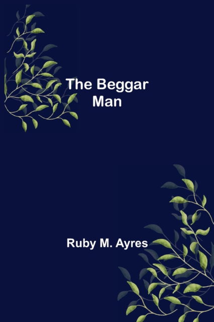 Cover for Ruby M Ayres · The Beggar Man (Paperback Book) (2021)