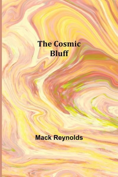 Cover for Mack Reynolds · The Cosmic Bluff (Paperback Book) (2021)