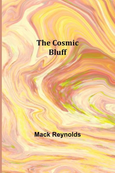 The Cosmic Bluff - Mack Reynolds - Books - Alpha Edition - 9789356012677 - March 26, 2021