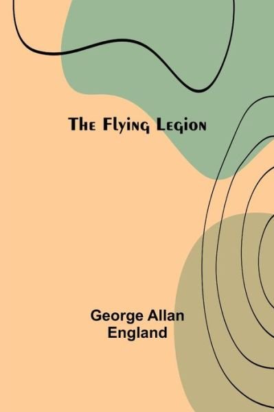 Cover for George Allan England · The Flying Legion (Taschenbuch) (2021)