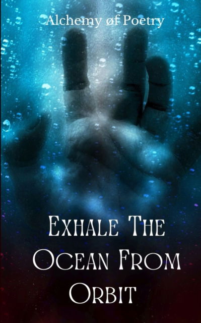 Cover for Alchemy oF Poetry · Exhale The Ocean From Orbit (Paperback Book) (2023)