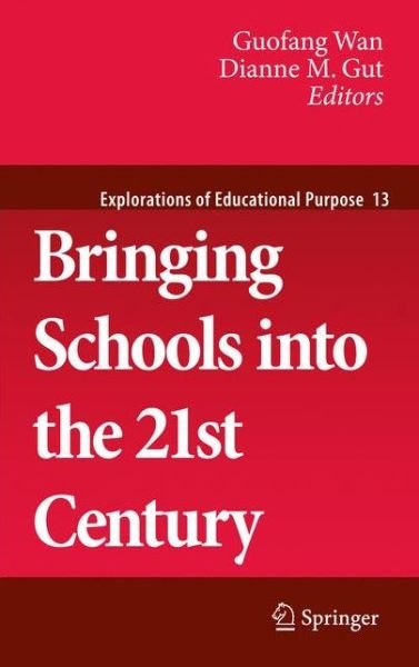 Cover for Guofang Wan · Bringing Schools into the 21st Century - Explorations of Educational Purpose (Innbunden bok) [2011 edition] (2011)
