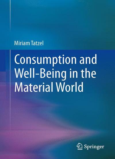 Miriam Tatzel · Consumption and Well-Being in the Material World (Gebundenes Buch) [2014 edition] (2013)