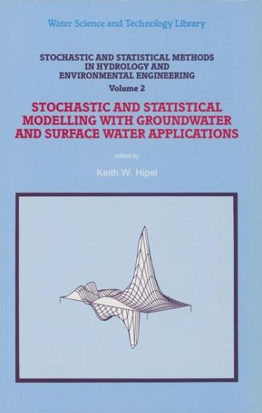 Cover for Keith W Hipel · Stochastic and Statistical Methods in Hydrology and Environmental Engineering: Volume 2: Stochastic and Statistical Modelling with Groundwater and Surface Water Applications - Water Science and Technology Library (Paperback Book) [2nd ed. 1994. Softcover reprint of the original 2n edition] (2012)