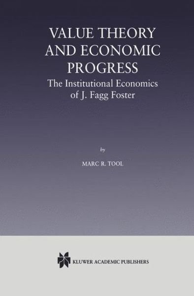 Marc R. Tool · Value Theory and Economic Progress: The Institutional Economics of J. Fagg Foster: The Institutional Economics of J.Fagg Foster (Paperback Book) [Softcover reprint of the original 1st ed. 2000 edition] (2012)