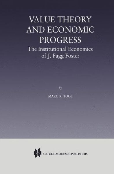 Cover for Marc R. Tool · Value Theory and Economic Progress: The Institutional Economics of J. Fagg Foster: The Institutional Economics of J.Fagg Foster (Paperback Book) [Softcover reprint of the original 1st ed. 2000 edition] (2012)