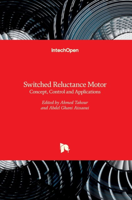 Cover for Ahmed Tahour · Switched Reluctance Motor: Concept, Control and Applications (Hardcover Book) (2017)