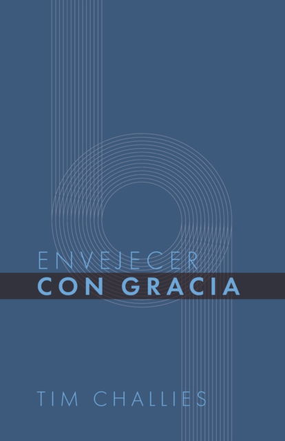 Cover for Challies Tim Challies · Envejecer con Gracia (Paperback Book) (2022)