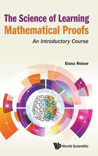 Cover for Reiser, Elana (St Joseph's College, Usa) · Science Of Learning Mathematical Proofs, The: An Introductory Course (Hardcover Book) (2020)