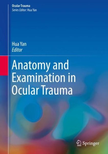 Cover for Yan  Hua · Anatomy and Examination in Ocular Trauma (Book) [1st ed. 2019 edition] (2019)