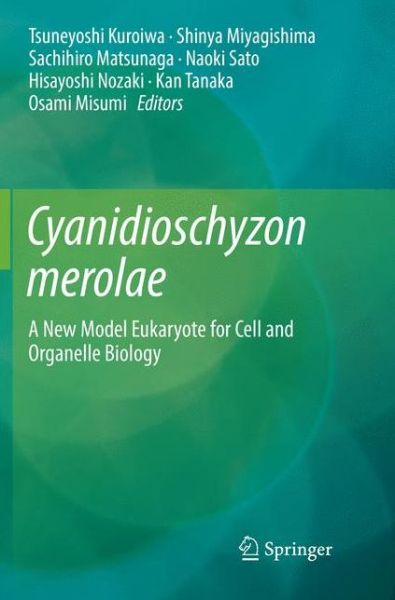 Cyanidioschyzon merolae: A New Model Eukaryote for Cell and Organelle Biology -  - Books - Springer Verlag, Singapore - 9789811355677 - December 11, 2018