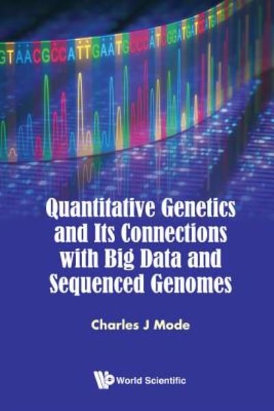 Cover for Mode, Charles J (Drexel Univ, Usa) · Quantitative Genetics And Its Connections With Big Data And Sequenced Genomes (Hardcover Book) (2017)