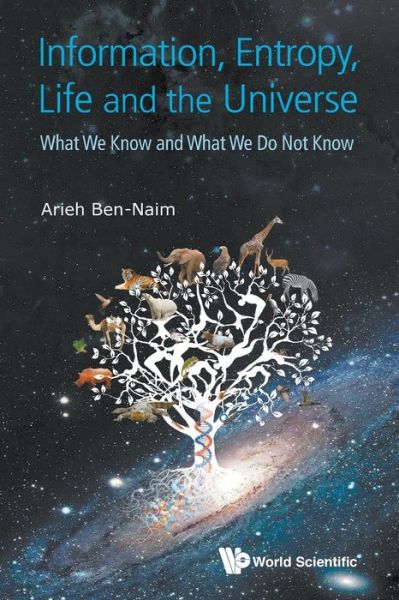 Cover for Ben-naim, Arieh (The Hebrew Univ Of Jerusalem, Israel) · Information, Entropy, Life And The Universe: What We Know And What We Do Not Know (Pocketbok) (2015)