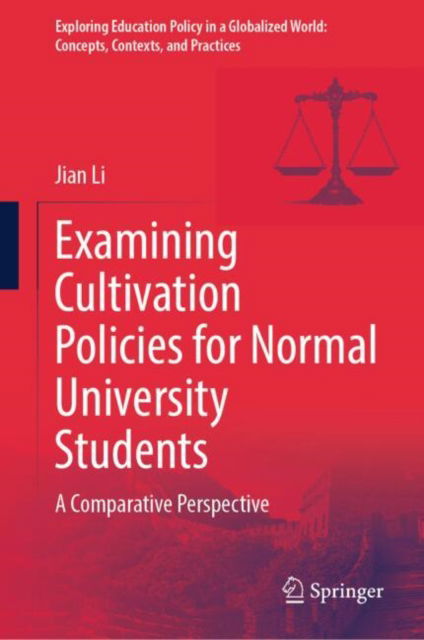 Examining Cultivation Policies for Normal University Students: A Comparative Perspective - Exploring Education Policy in a Globalized World: Concepts, Contexts, and Practices - Jian Li - Kirjat - Springer Verlag, Singapore - 9789819784677 - perjantai 15. marraskuuta 2024