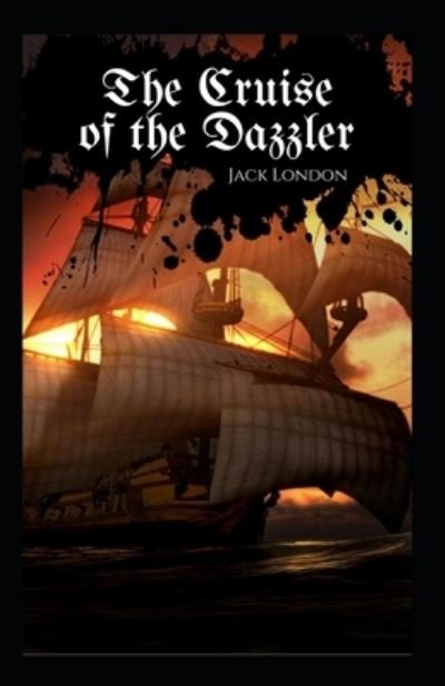 The Cruise of the Dazzler Annotated - Jack London - Bücher - Independently Published - 9798421679677 - 23. Februar 2022