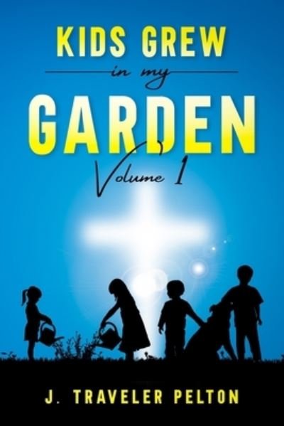 Cover for J Traveler Pelton · Kid's Grew in My Garden: Volume 1 (Paperback Book) (2021)