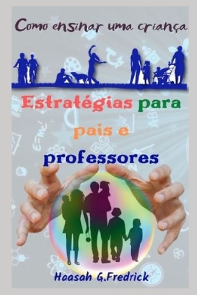 Cover for Haasah G Fredrick · Estrategias Para Pais E Professores: Como ensinar uma crianca (Paperback Book) (2021)