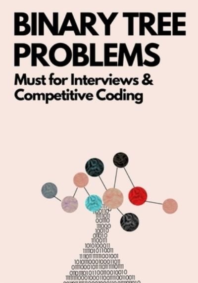 Binary Tree Problems: Must for Interviews and Competitive Coding - Algorithms for Coding Interviews - Ue Kiao - Boeken - Independently Published - 9798501166677 - 12 mei 2021