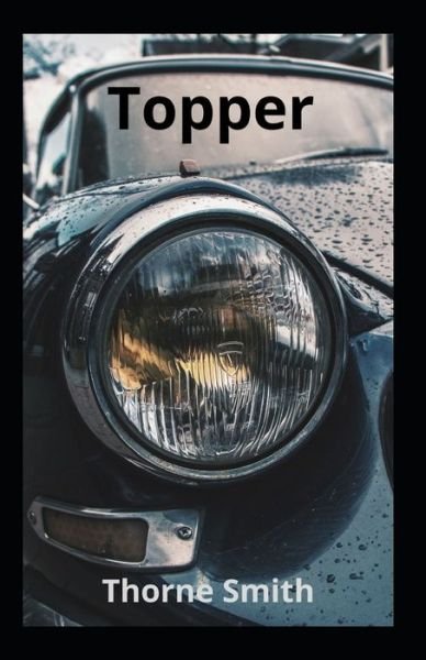 The Topper Illustrated - Thorne Smith - Bøker - Independently Published - 9798518913677 - 11. juni 2021