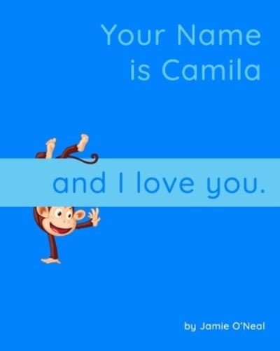 Cover for Jamie O'Neal · Your Name is Camila and I Love You: A Baby Book for Camila (Paperback Bog) (2021)