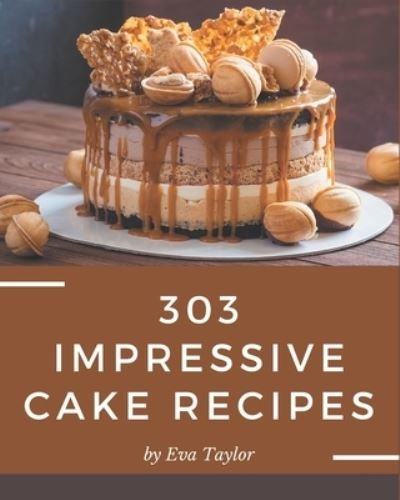 Cover for Eva Taylor · 303 Impressive Cake Recipes (Paperback Book) (2020)