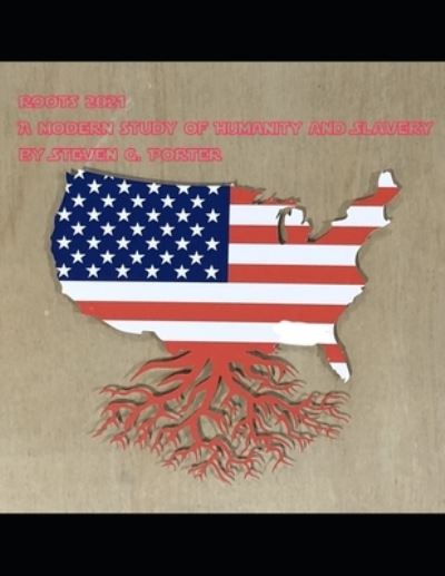 Roots 2021 - Steven Porter - Books - Independently Published - 9798578665677 - December 8, 2020
