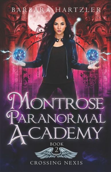 Cover for Barbara Hartzler · Montrose Paranormal Academy, Book 2: Crossing Nexis: A Young Adult Urban Fantasy Academy Novel - Montrose Paranormal Academy (Paperback Book) (2020)